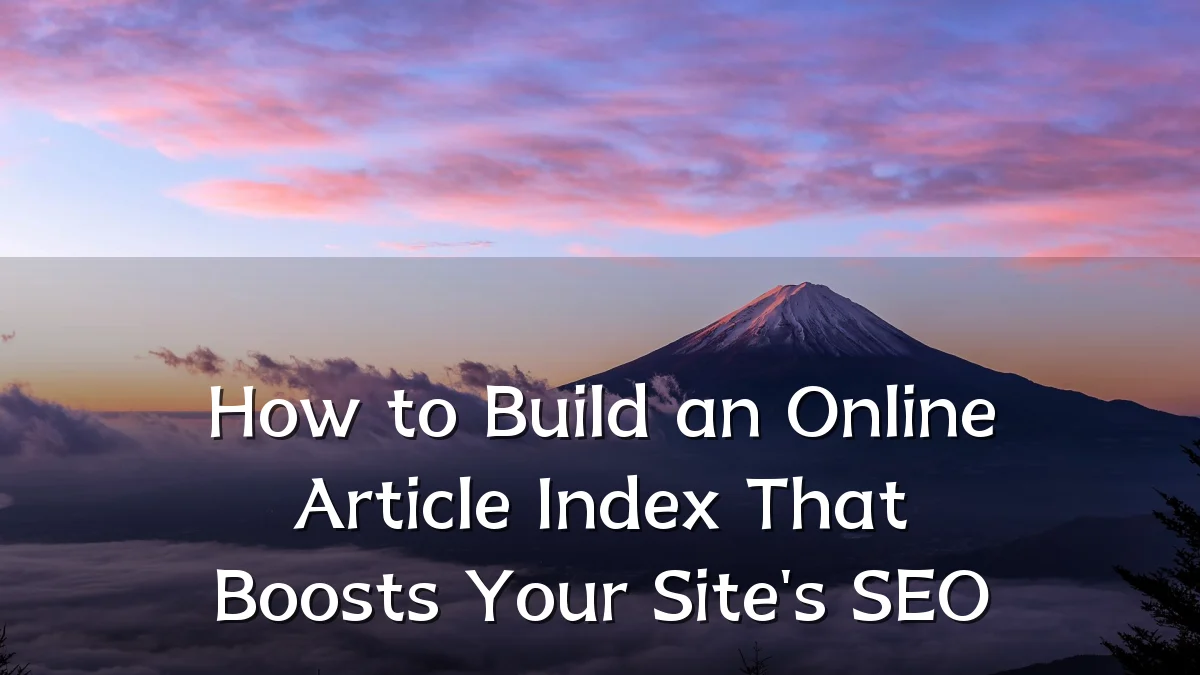How to Build an Online Article Index That Boosts Your Site's SEO