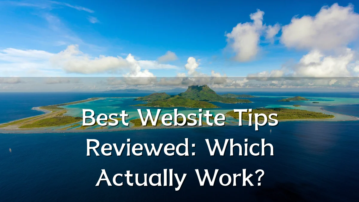 Best Website Tips Reviewed: Which Actually Work?
