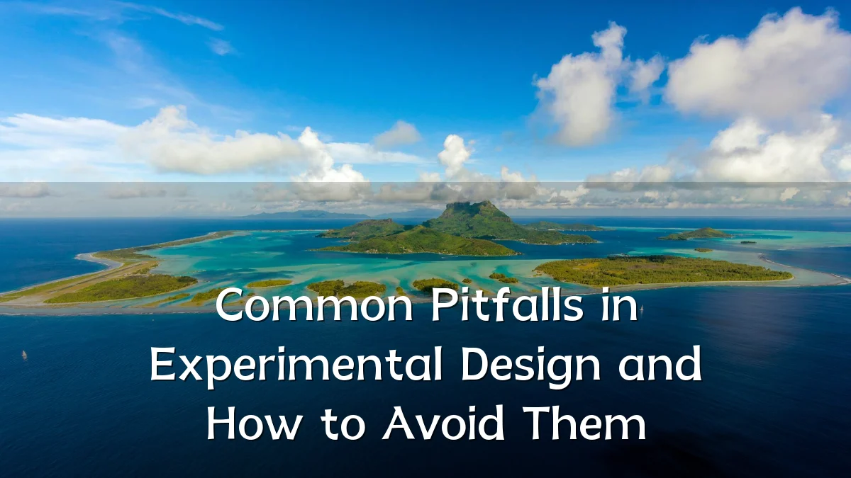 Common Pitfalls in Experimental Design and How to Avoid Them