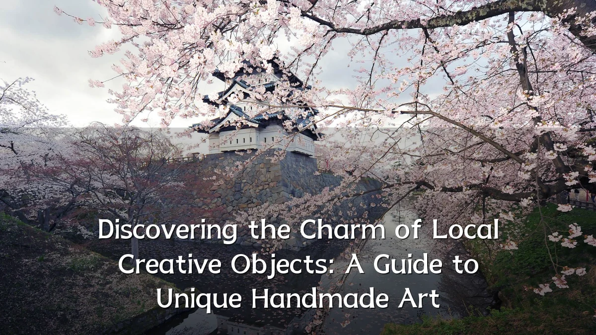 Discovering the Charm of Local Creative Objects: A Guide to Unique Handmade Art