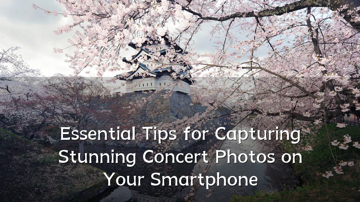 Essential Tips for Capturing Stunning Concert Photos on Your Smartphone