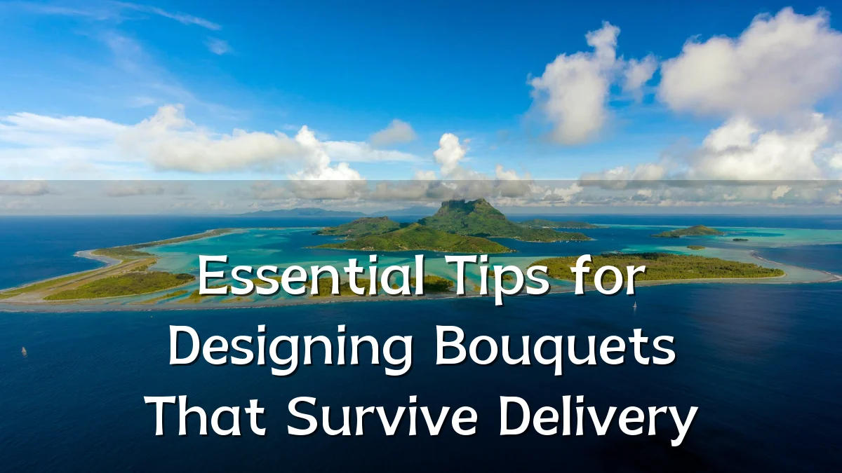 Essential Tips for Designing Bouquets That Survive Delivery