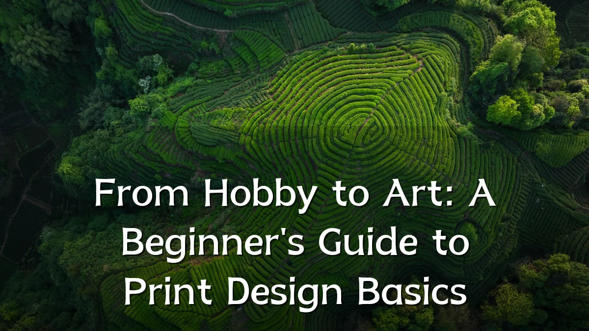 From Hobby to Art: A Beginner's Guide to Print Design Basics