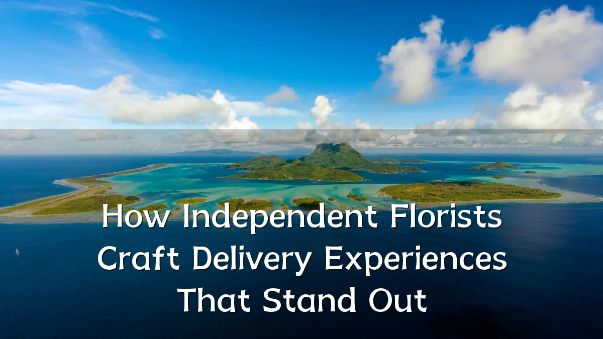How Independent Florists Craft Delivery Experiences That Stand Out