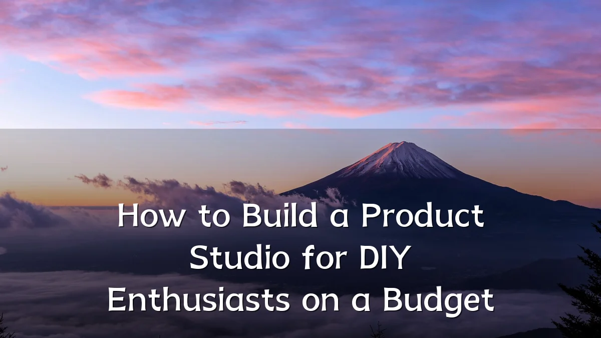 How to Build a Product Studio for DIY Enthusiasts on a Budget