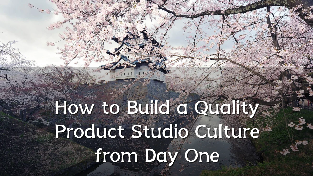How to Build a Quality Product Studio Culture from Day One