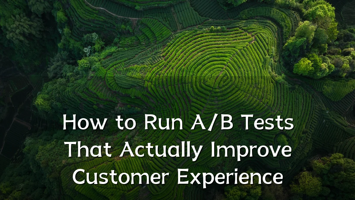 How to Run A/B Tests That Actually Improve Customer Experience