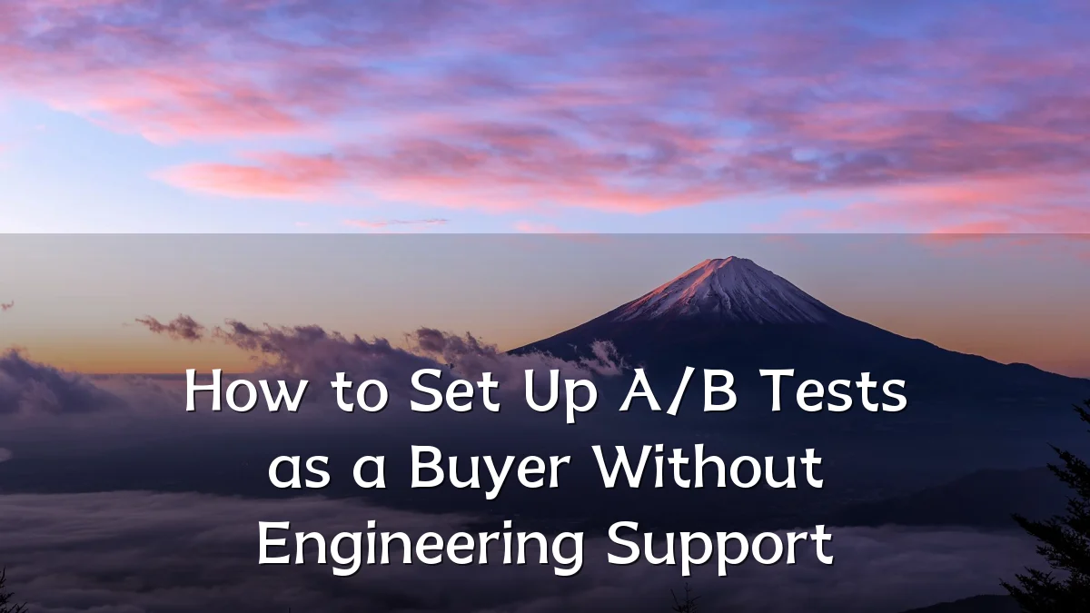 How to Set Up A/B Tests as a Buyer Without Engineering Support