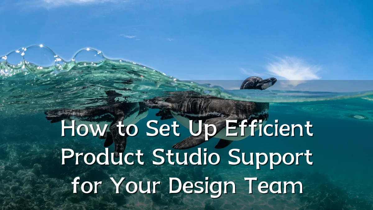 How to Set Up Efficient Product Studio Support for Your Design Team