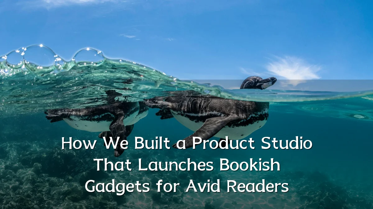 How We Built a Product Studio That Launches Bookish Gadgets for Avid Readers