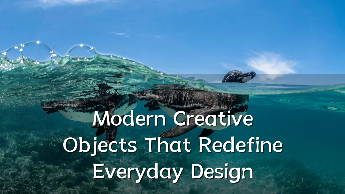 Modern Creative Objects That Redefine Everyday Design
