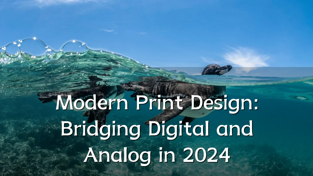 Modern Print Design: Bridging Digital and Analog in 2024