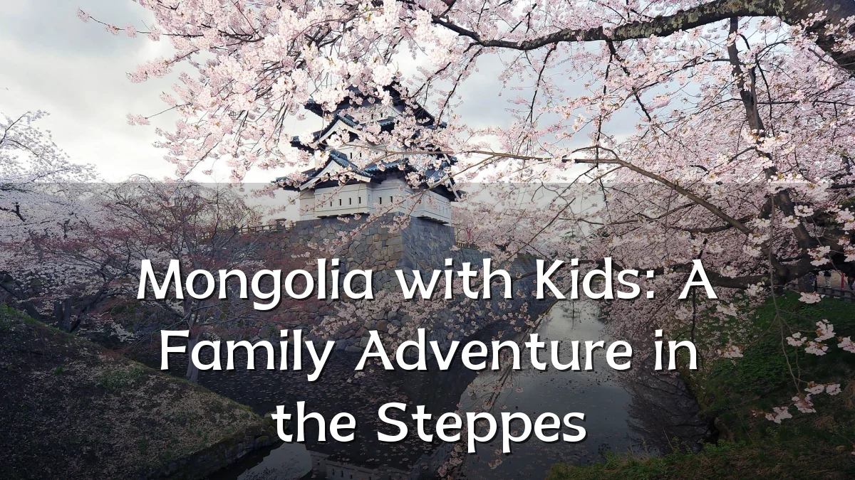 Mongolia with Kids: A Family Adventure in the Steppes