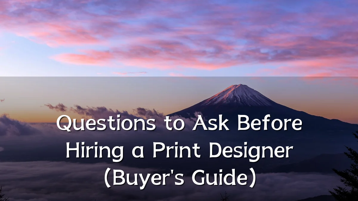 Questions to Ask Before Hiring a Print Designer (Buyer's Guide)