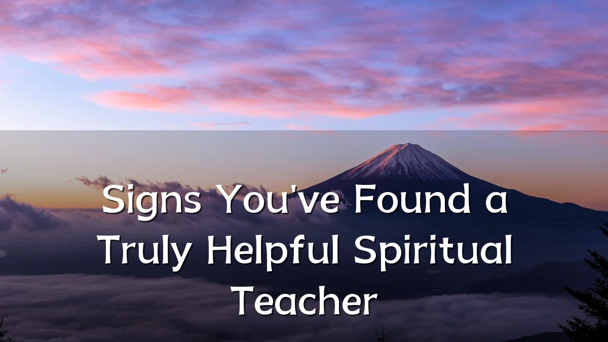 Signs You've Found a Truly Helpful Spiritual Teacher
