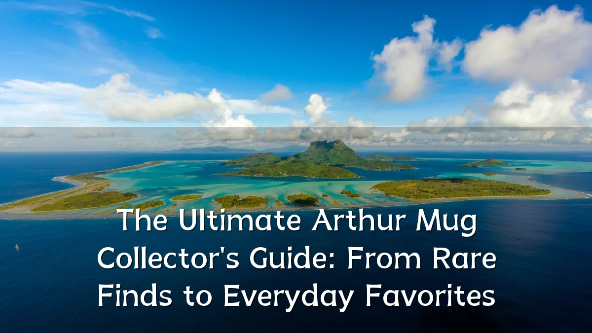 The Ultimate Arthur Mug Collector's Guide: From Rare Finds to Everyday Favorites
