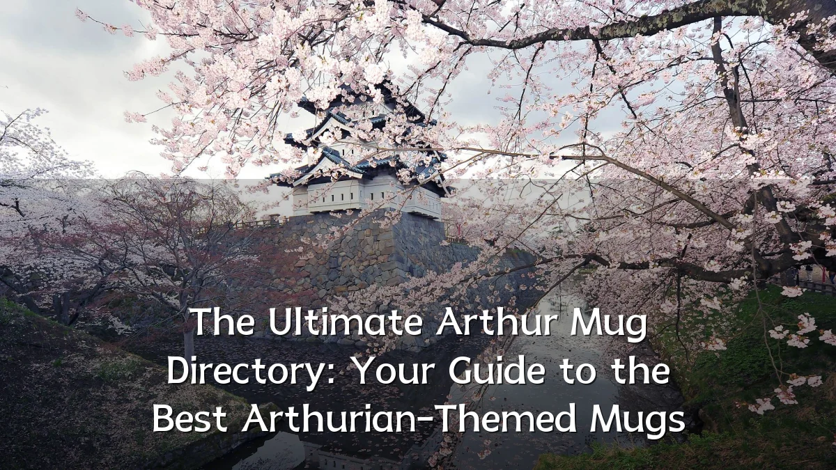 The Ultimate Arthur Mug Directory: Your Guide to the Best Arthurian-Themed Mugs
