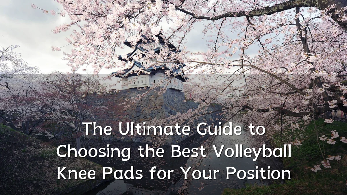 The Ultimate Guide to Choosing the Best Volleyball Knee Pads for Your Position