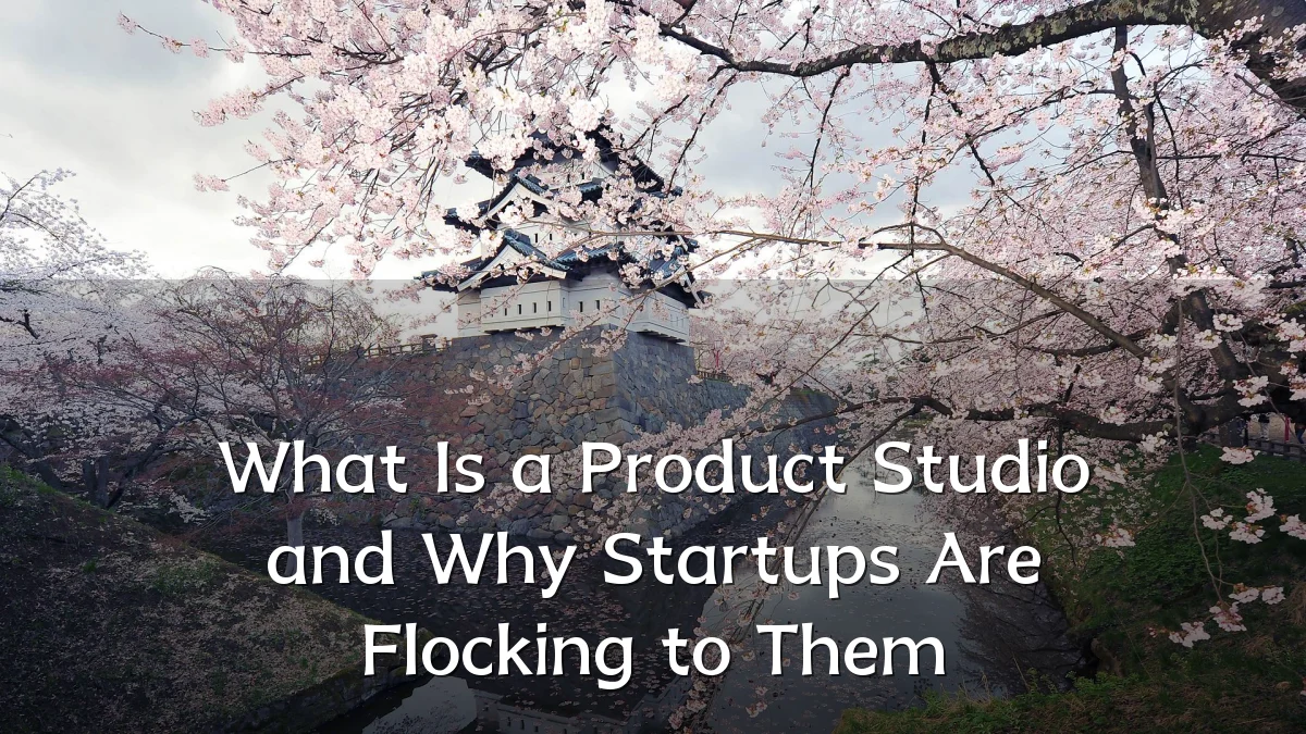 What Is a Product Studio and Why Startups Are Flocking to Them