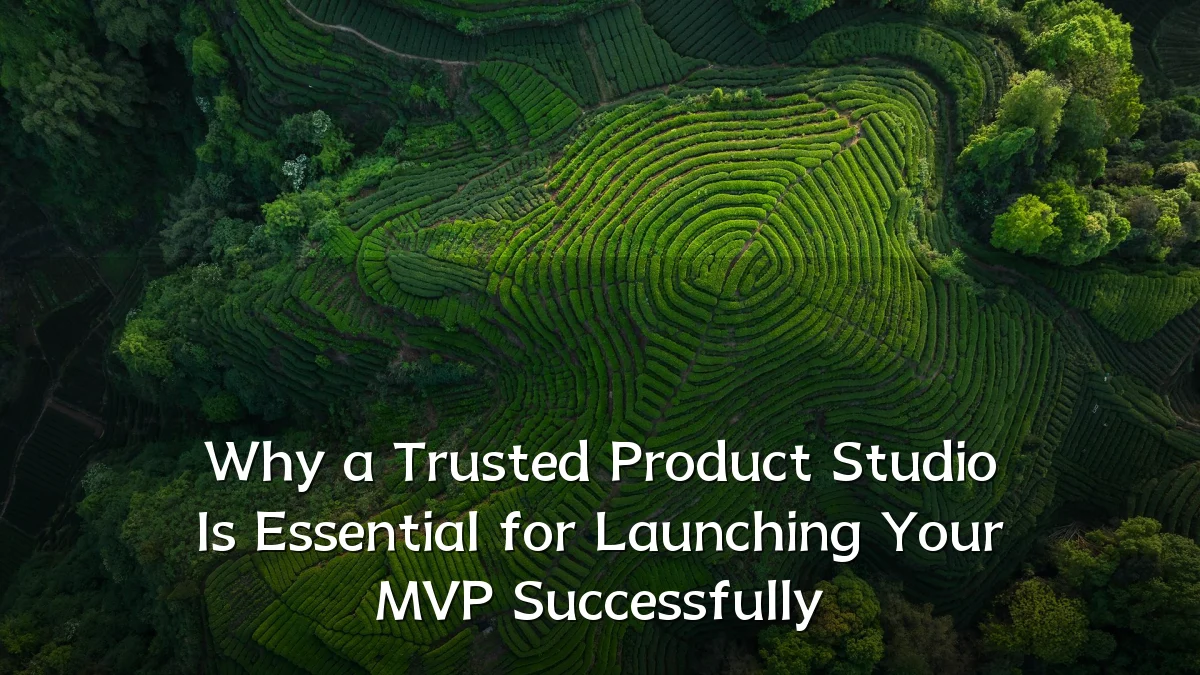 Why a Trusted Product Studio Is Essential for Launching Your MVP Successfully
