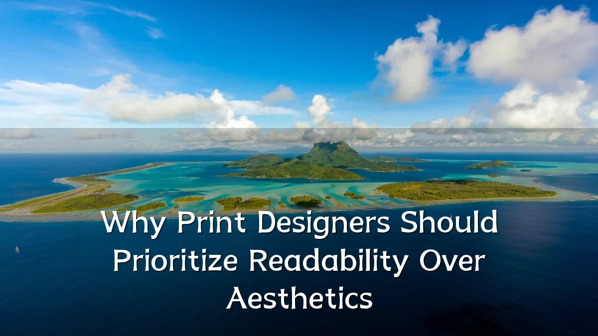 Why Print Designers Should Prioritize Readability Over Aesthetics