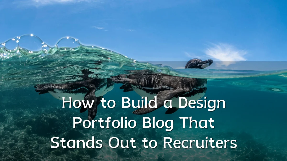 How to Build a Design Portfolio Blog That Stands Out to Recruiters