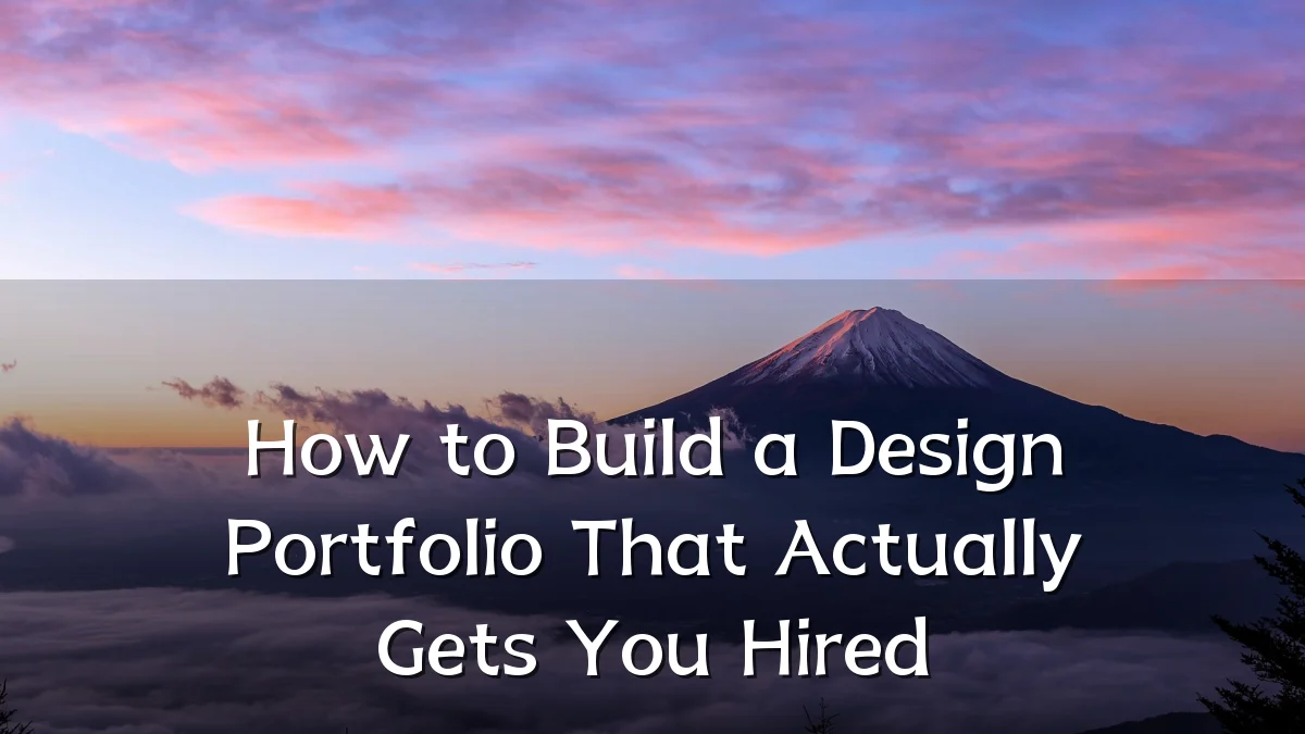 How to Build a Design Portfolio That Actually Gets You Hired