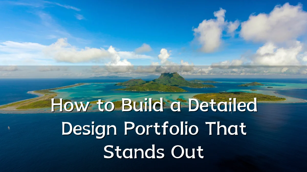 How to Build a Detailed Design Portfolio That Stands Out