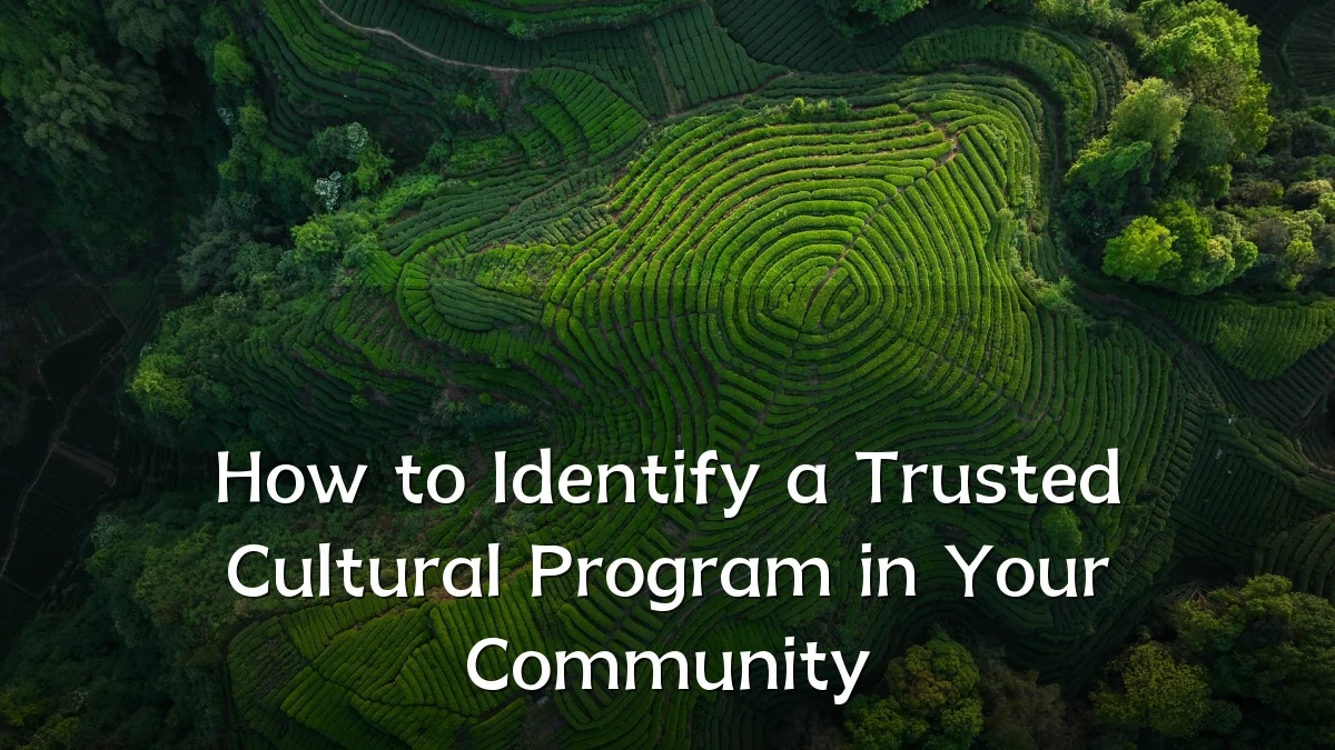 How to Identify a Trusted Cultural Program in Your Community