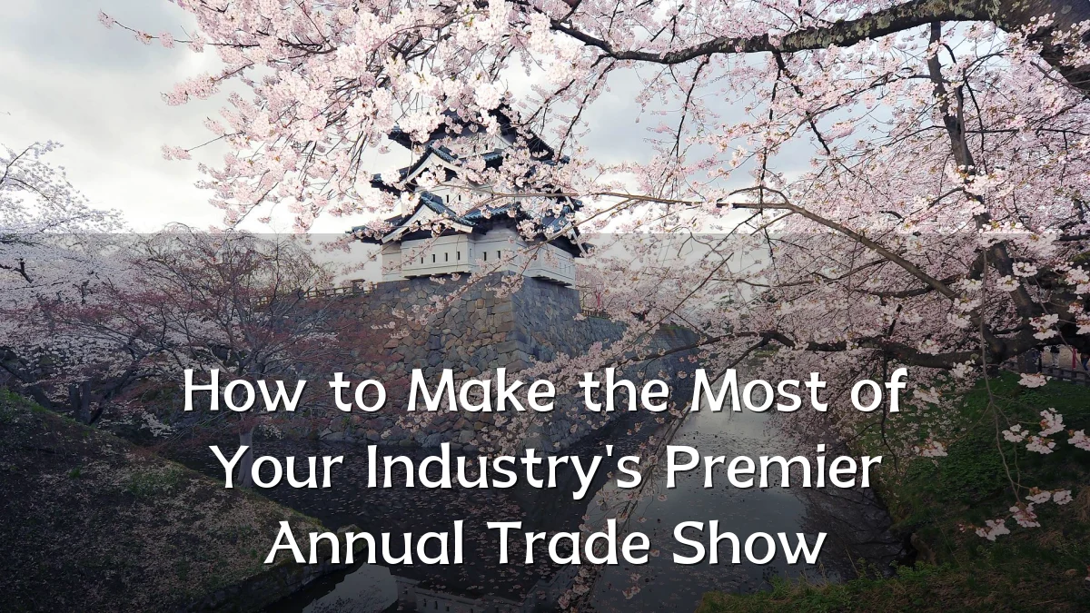 How to Make the Most of Your Industry's Premier Annual Trade Show