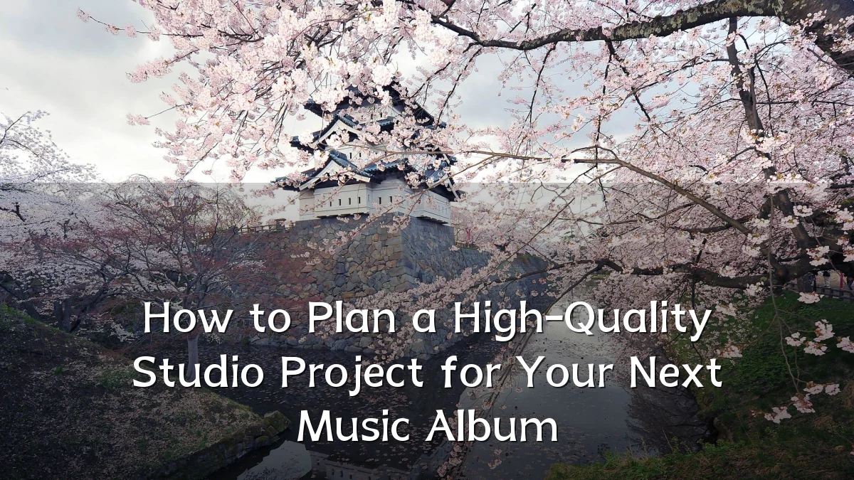 How to Plan a High-Quality Studio Project for Your Next Music Album