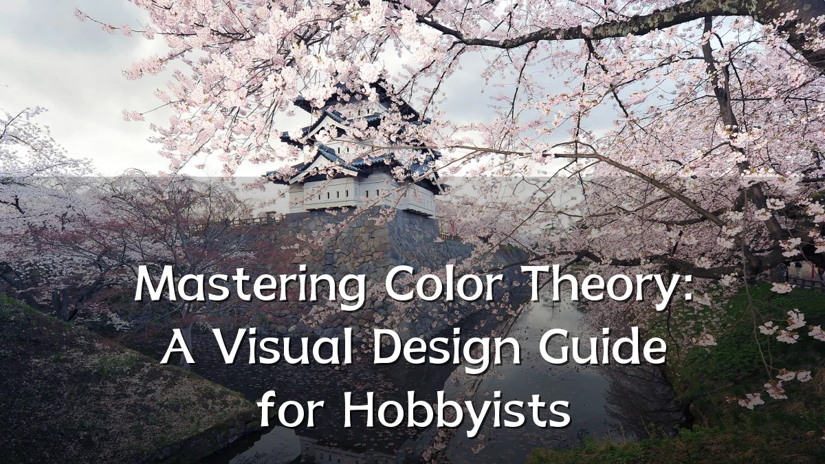 Mastering Color Theory: A Visual Design Guide for Hobbyists