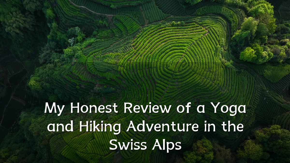 My Honest Review of a Yoga and Hiking Adventure in the Swiss Alps