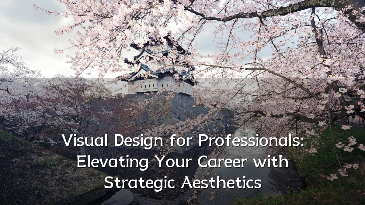Visual Design for Professionals: Elevating Your Career with Strategic Aesthetics