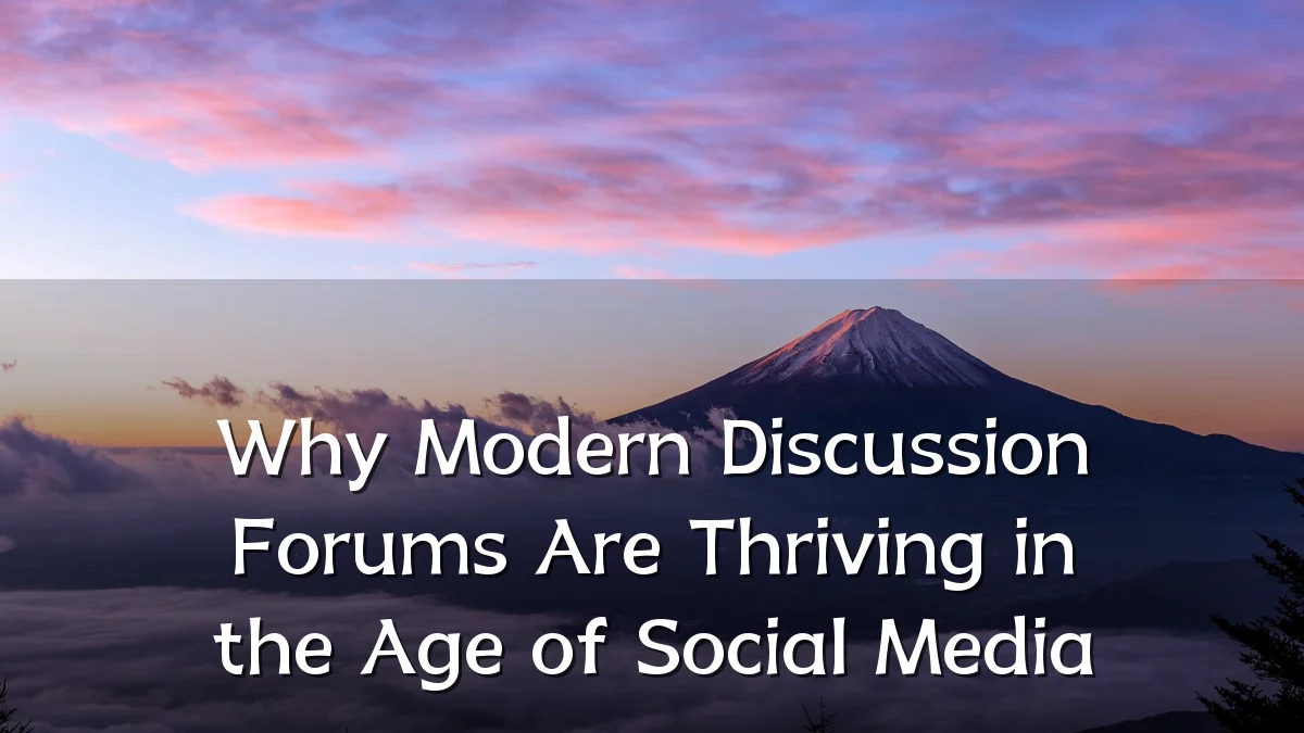 Why Modern Discussion Forums Are Thriving in the Age of Social Media