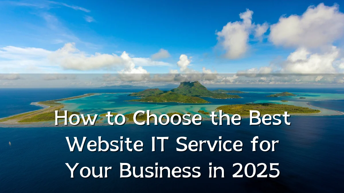 How to Choose the Best Website IT Service for Your Business in 2025